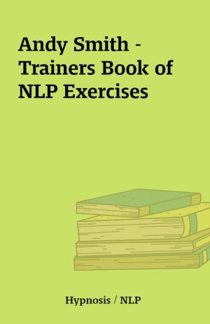 Andy Smith – Trainers Book of NLP Exercises