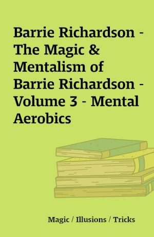 Barrie Richardson – The Magic & Mentalism of Barrie Richardson – Volume 3 – Mental Aerobics