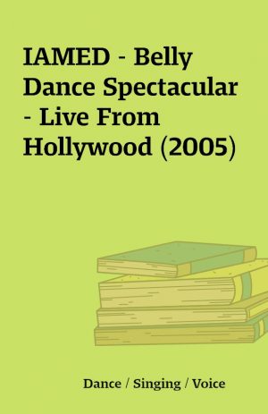 IAMED – Belly Dance Spectacular – Live From Hollywood (2005)