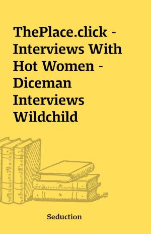 ThePlace.click – Interviews With Hot Women – Diceman Interviews Wildchild