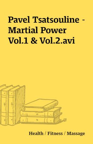 Pavel Tsatsouline – Martial Power Vol.1 & Vol.2.avi