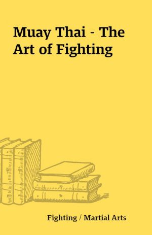 Muay Thai – The Art of Fighting