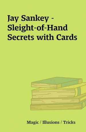 Jay Sankey – Sleight-of-Hand Secrets with Cards