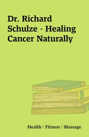 Dr. Richard Schulze – Healing Cancer Naturally