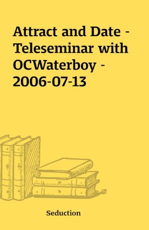 Attract and Date – Teleseminar with OCWaterboy – 2006-07-13