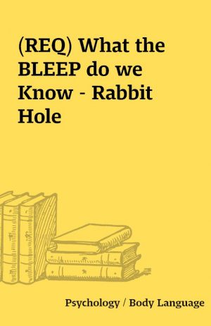 (REQ) What the BLEEP do we Know – Rabbit Hole