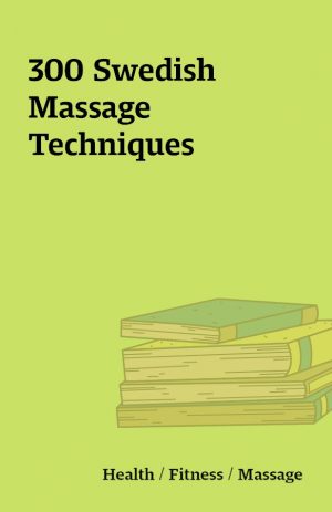 300 Swedish Massage Techniques