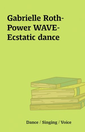 Gabrielle Roth- Power WAVE- Ecstatic dance