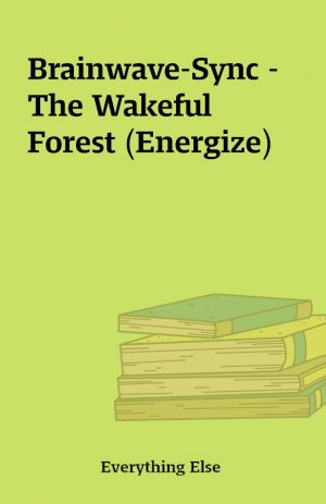 Brainwave-Sync – The Wakeful Forest (Energize)