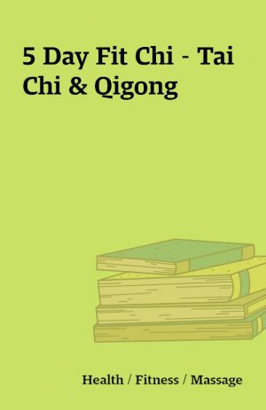 5 Day Fit Chi – Tai Chi & Qigong