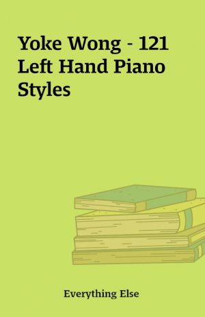 Yoke Wong – 121 Left Hand Piano Styles