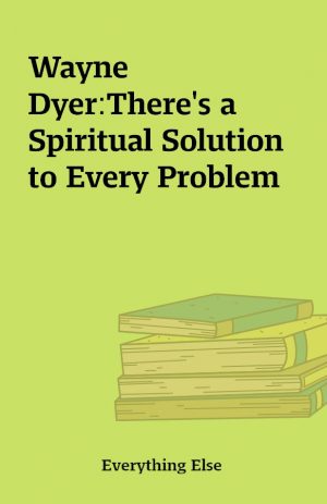 Wayne Dyer:There’s a Spiritual Solution to Every Problem