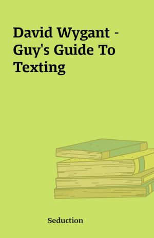 David Wygant – Guy’s Guide To Texting