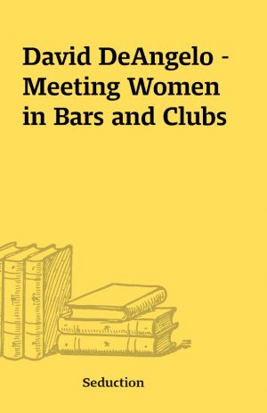 David DeAngelo – Meeting Women in Bars and Clubs