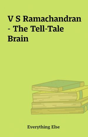 V S Ramachandran – The Tell-Tale Brain