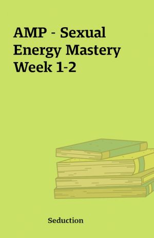 AMP – Sexual Energy Mastery Week 1-2