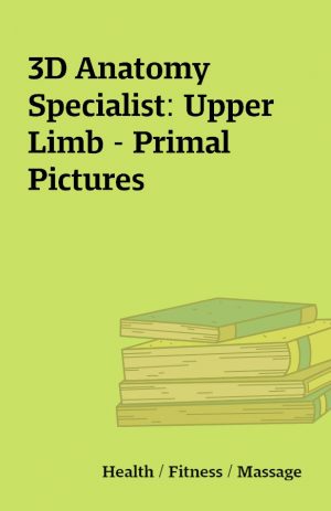 3D Anatomy Specialist: Upper Limb – Primal Pictures