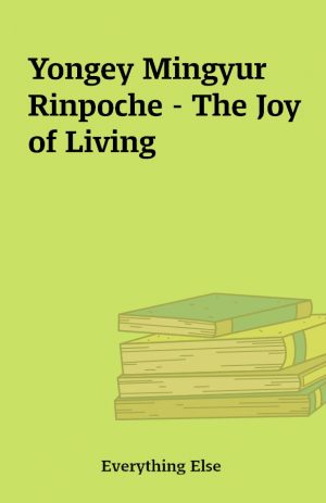 Yongey Mingyur Rinpoche – The Joy of Living