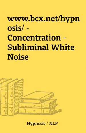 www.bcx.net/hypnosis/ – Concentration – Subliminal White Noise