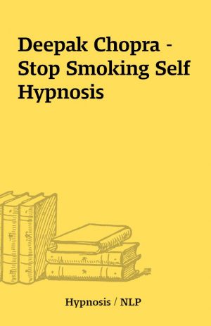 Deepak Chopra – Stop Smoking Self Hypnosis