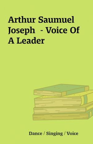 Arthur Saumuel Joseph  – Voice Of A Leader