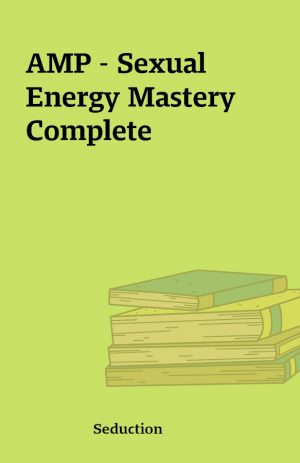 AMP – Sexual Energy Mastery Complete