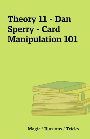 Theory 11 – Dan Sperry – Card Manipulation 101