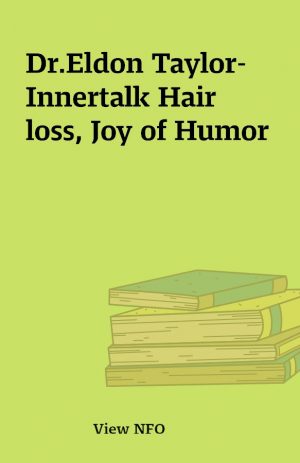 Dr.Eldon Taylor-  Innertalk Hair loss, Joy of Humor