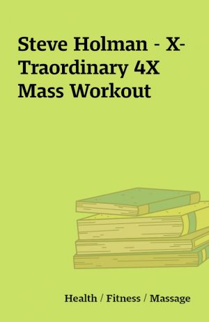 Steve Holman – X-Traordinary 4X Mass Workout