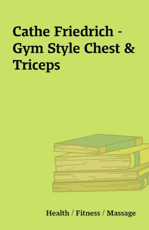 Cathe Friedrich – Gym Style Chest & Triceps