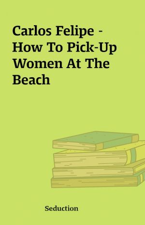 Carlos Felipe – How To Pick-Up Women At The Beach