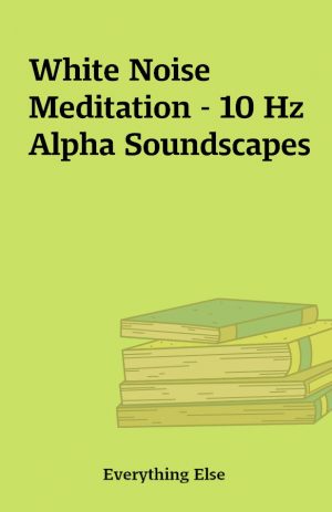 White Noise Meditation – 10 Hz Alpha Soundscapes