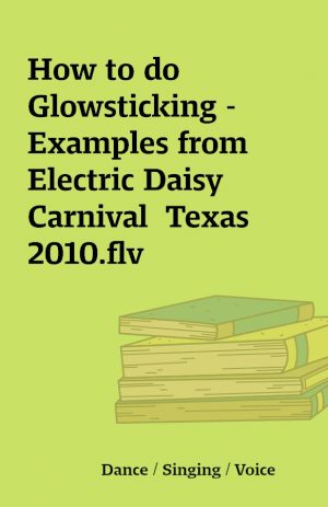 How to do Glowsticking –  Examples from Electric Daisy Carnival  Texas 2010.flv