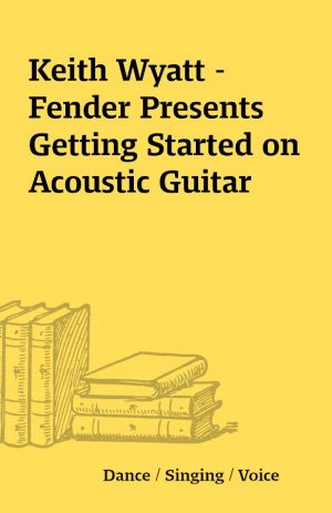 Keith Wyatt – Fender Presents Getting Started on Acoustic Guitar