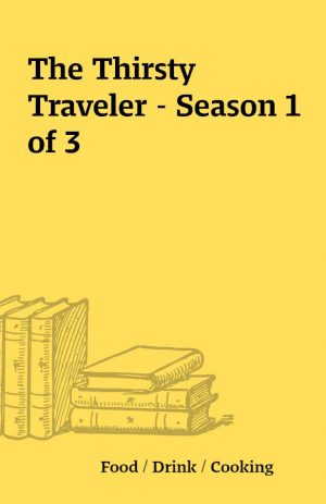 The Thirsty Traveler – Season 1 of 3