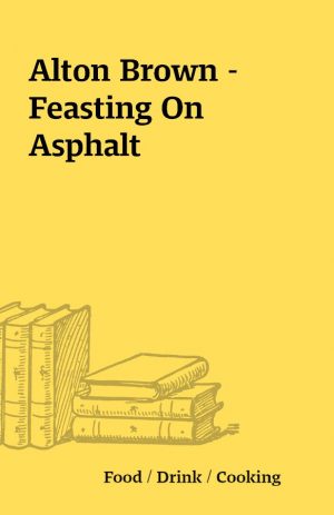 Alton Brown – Feasting On Asphalt