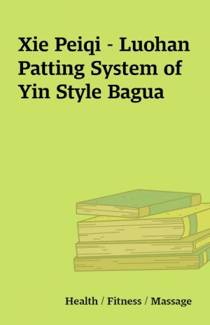 Xie Peiqi – Luohan Patting System of Yin Style Bagua