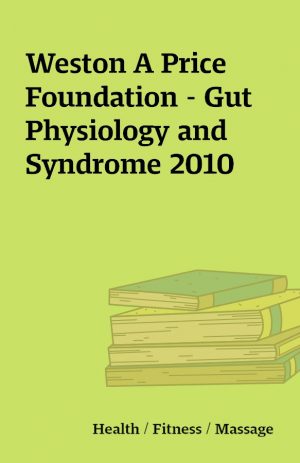 Weston A Price Foundation – Gut Physiology and Syndrome 2010