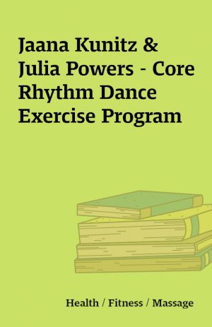 Jaana Kunitz & Julia Powers – Core Rhythm Dance Exercise Program