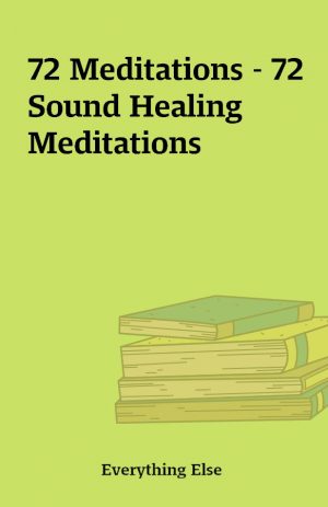 72 Meditations – 72 Sound Healing Meditations