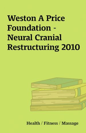 Weston A Price Foundation – Neural Cranial Restructuring 2010