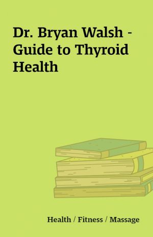 Dr. Bryan Walsh – Guide to Thyroid Health