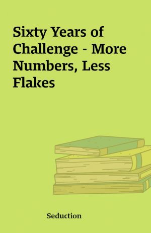 Sixty Years of Challenge – More Numbers, Less Flakes