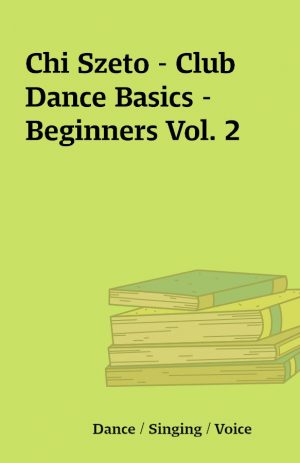 Chi Szeto – Club Dance Basics – Beginners Vol. 2