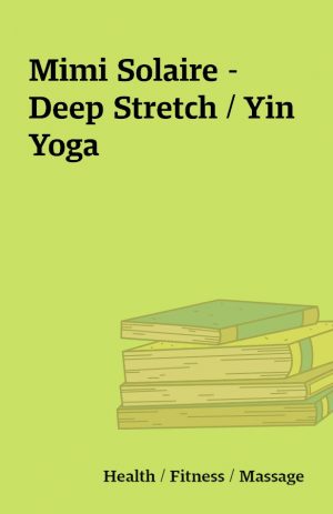 Mimi Solaire – Deep Stretch / Yin Yoga