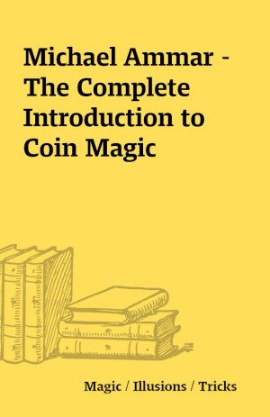 Michael Ammar – The Complete Introduction to Coin Magic
