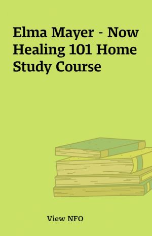 Elma Mayer – Now Healing 101 Home Study Course