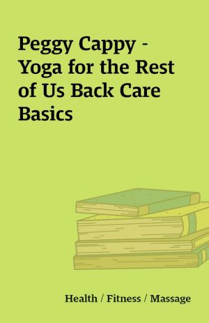 Peggy Cappy – Yoga for the Rest of Us Back Care Basics