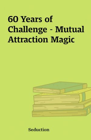 60 Years of Challenge – Mutual Attraction Magic