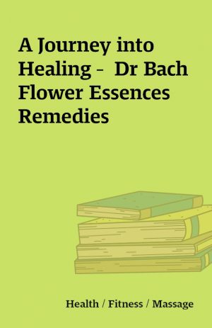 A Journey into Healing –  Dr Bach Flower Essences Remedies